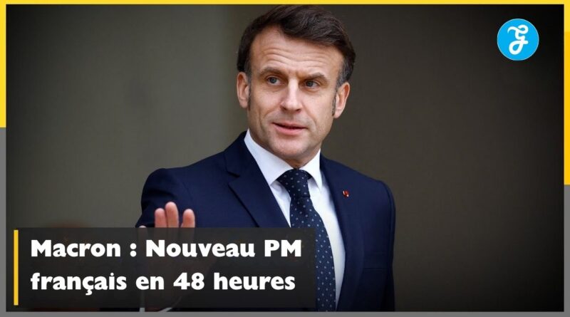 macron nouveau premier ministre 48 heures