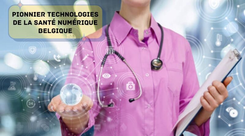 pionnier technologies de la santé numérique belgique