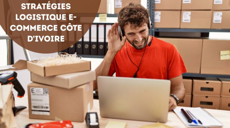 Stratégies Logistique E-commerce Côte d'Ivoire
