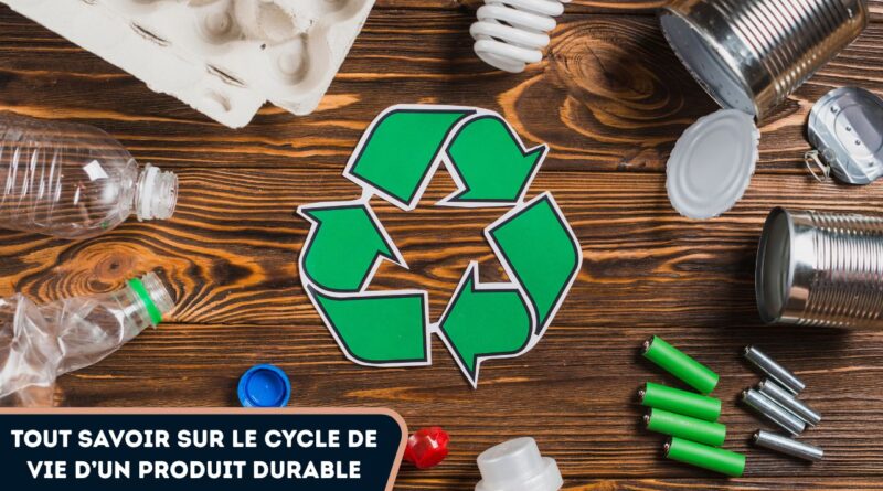 Le cycle de vie d’un produit durable