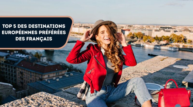 destinations européennes préférées des Français
