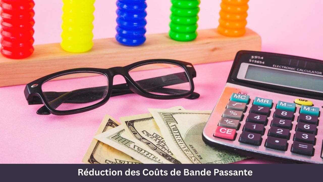 Réduction des Coûts de Bande Passante