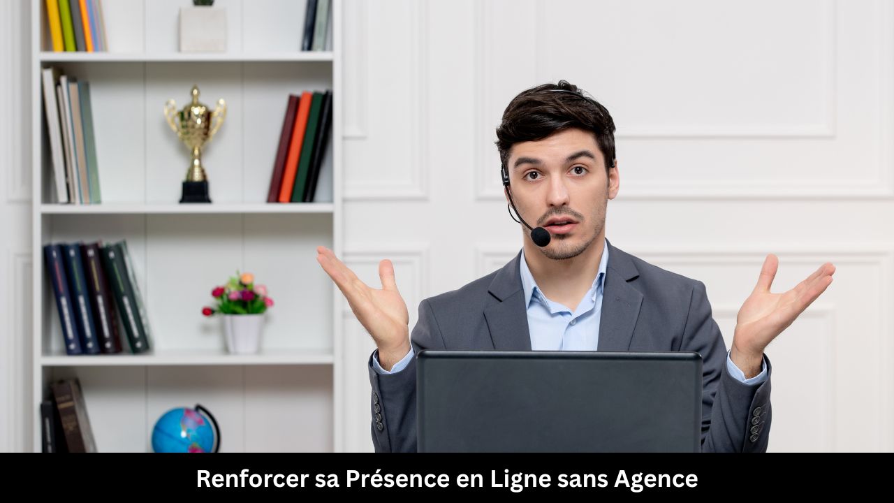 Renforcer sa Présence en Ligne sans Agence